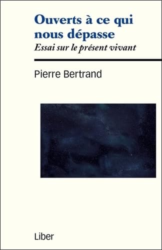 Ouverts à ce qui nous dépasse - Essai sur le présent vivant Philosophy