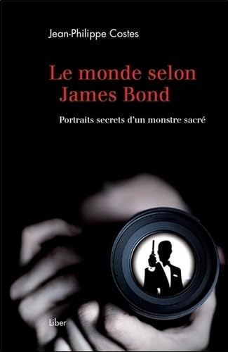 Le monde selon James Bond - Portraits secrets d'un monstre sacré Essays & Short Stories