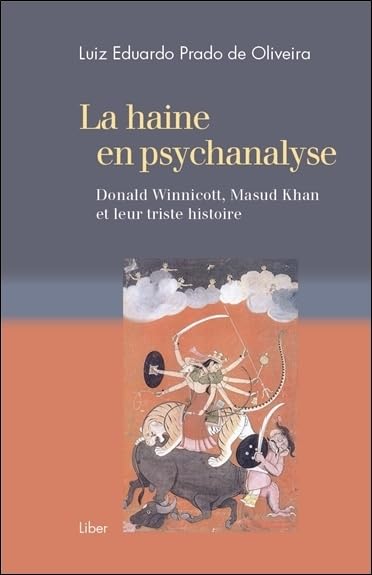 La haine en psychanalyse - Donald Winnicott, Masud Khan et leur triste histoire book