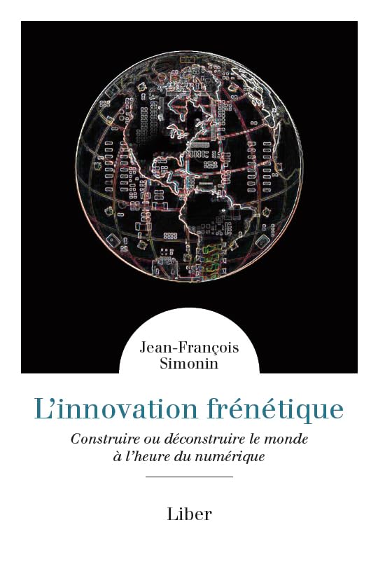 L'innovation frénétique - Construire ou déconstruire le monde à l'heure du numérique book