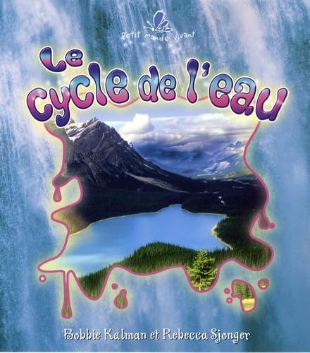 Le Cycle De L'eau / the Water Cycle (Le Petit Monde Vivant / Small Living World, 48, Band 48) Non-fiction