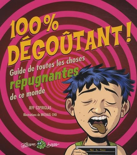 100% dégoûtant !: Guide de toutes les choses répugnantes de ce monde book