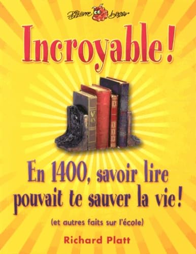 Incroyable !: En 1400, savoir lire pouvait te sauver la vie ! (et autres faits sur l'école) book