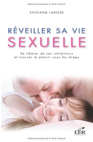 Réveiller sa vie sexuelle - se libérer de ses inhibitions et trouver le plaisir sous les draps Partnership & Love