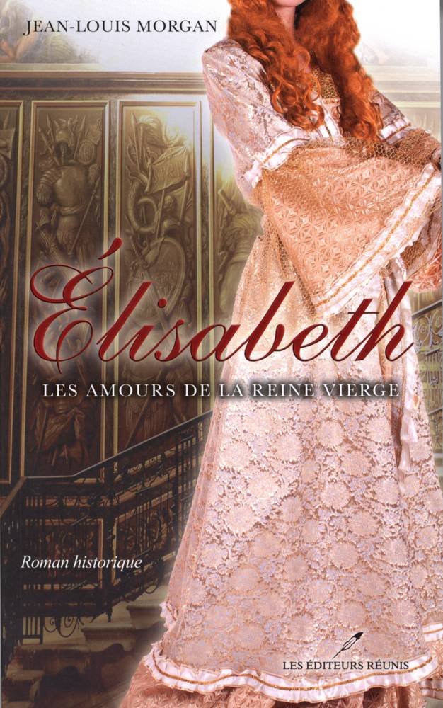 Élisabeth, les amours de la reine vierge Historical Fiction