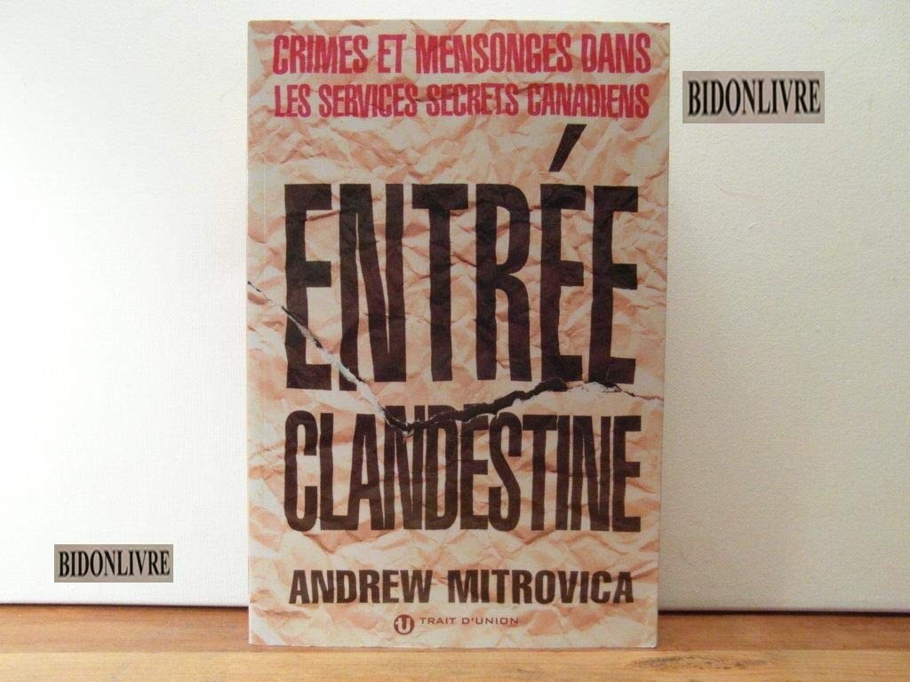 Entrée clandestine : Crimes et mensonges dans les services secrets canadiens book