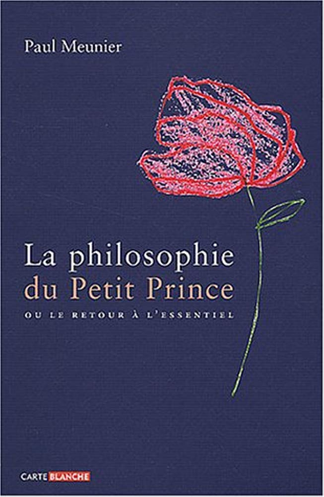 La philosophie du Petit Prince: Ou le retour à l'essentiel Philosophy