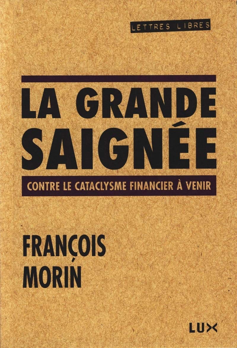 LA GRANDE SAIGNEE - CONTRE LE CATACLYSME FINANCIER...: Contre le cataclysme financier à venir Business, Finance & Career