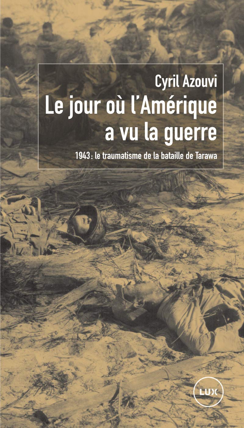LE JOUR OU L'AMERIQUE A VU LA GUERRE: 1943 : le traumatisme de la bataille de Tarawa Politics & History