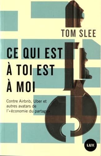 CE QUI EST A TOI EST A MOI - CONTRE AIRBNB, UBER...: Contre Airbnb, Uber et autres avatars de "l'économie du partage" Books