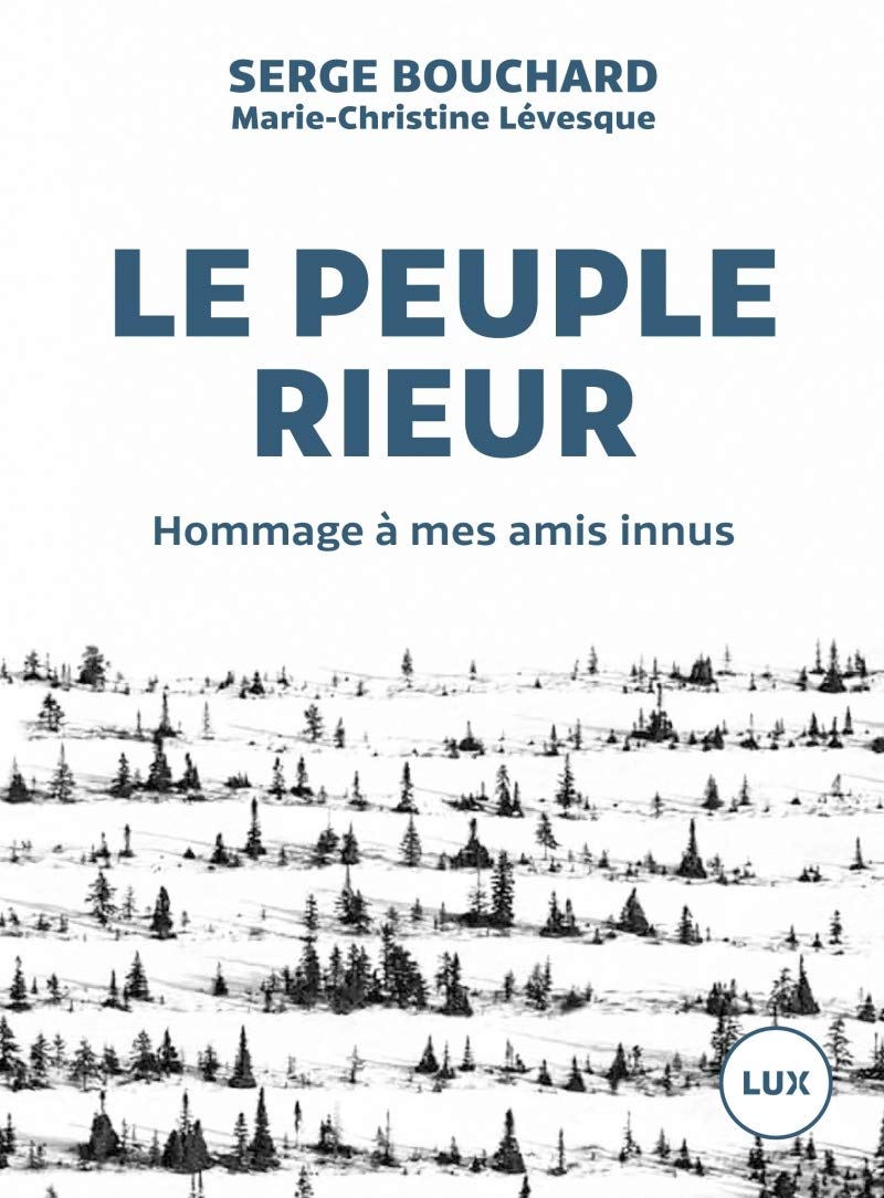 LE PEUPLE RIEUR - HOMMAGE A MES AMIS INNUS: Hommage à mes amis innus Books