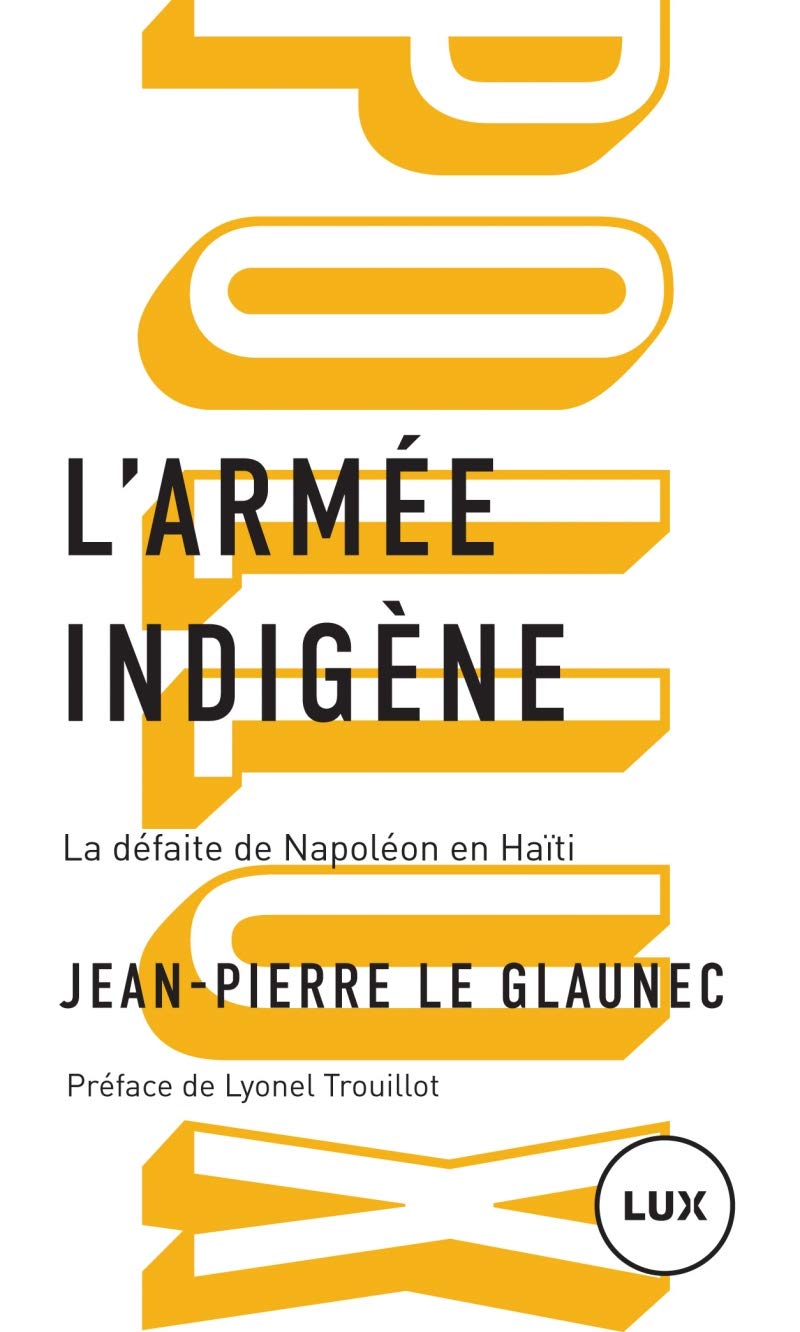 L'armée indigène: La défaite de Napoléon en Haïti Politics & History