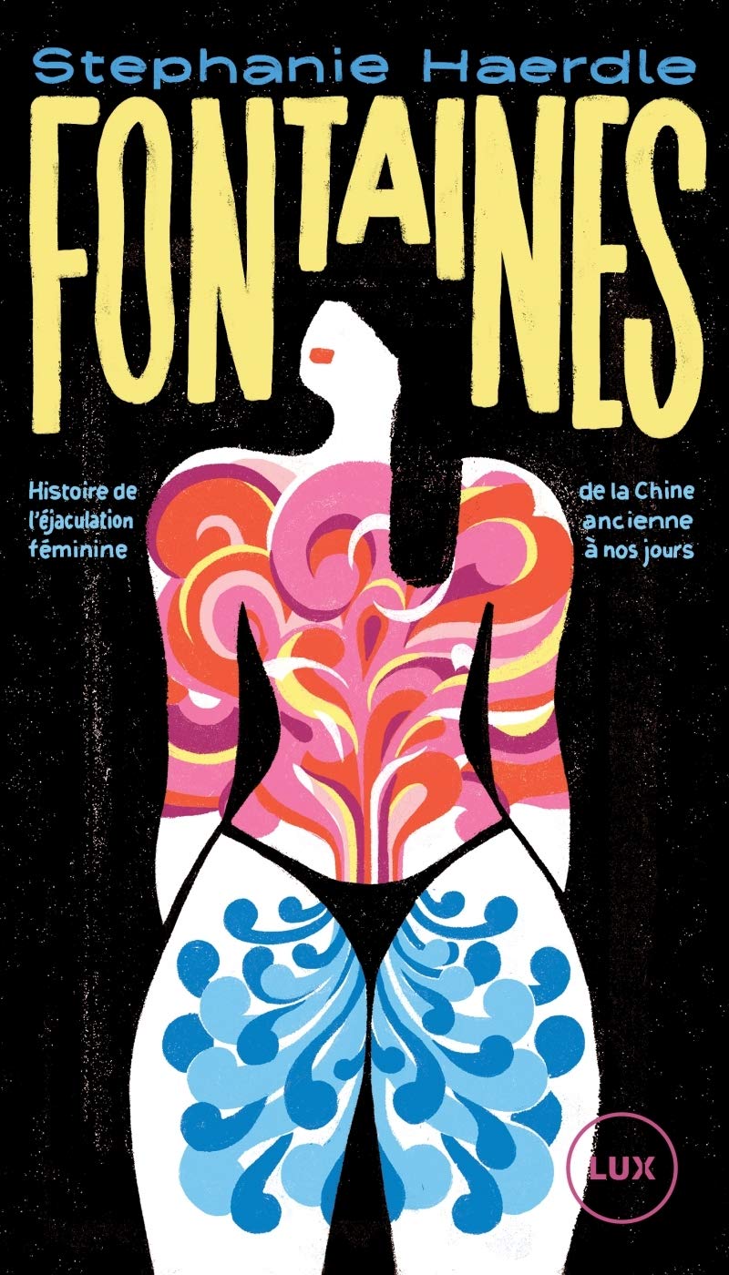 Fontaines - Histoire de l'éjaculation féminine de la Chine a: Histoire de l'éjaculation féminine de la Chine ancienne à nos jours Books