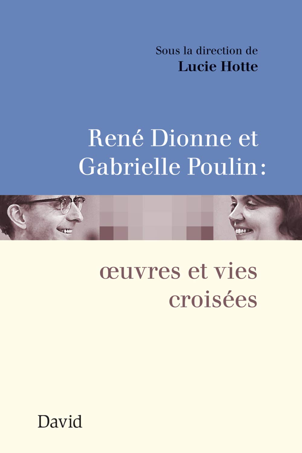 Rene dionne et gabrielle poulin : oeuvres et vies croisees book