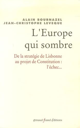 L'Europe qui sombre: De la stratégie de Lisbonne au projet de Constitution Européenne... l'échec book