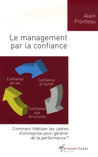 Le management par la confiance: Comment fidéliser les cadres d'entreprise pour générer de la performance Books