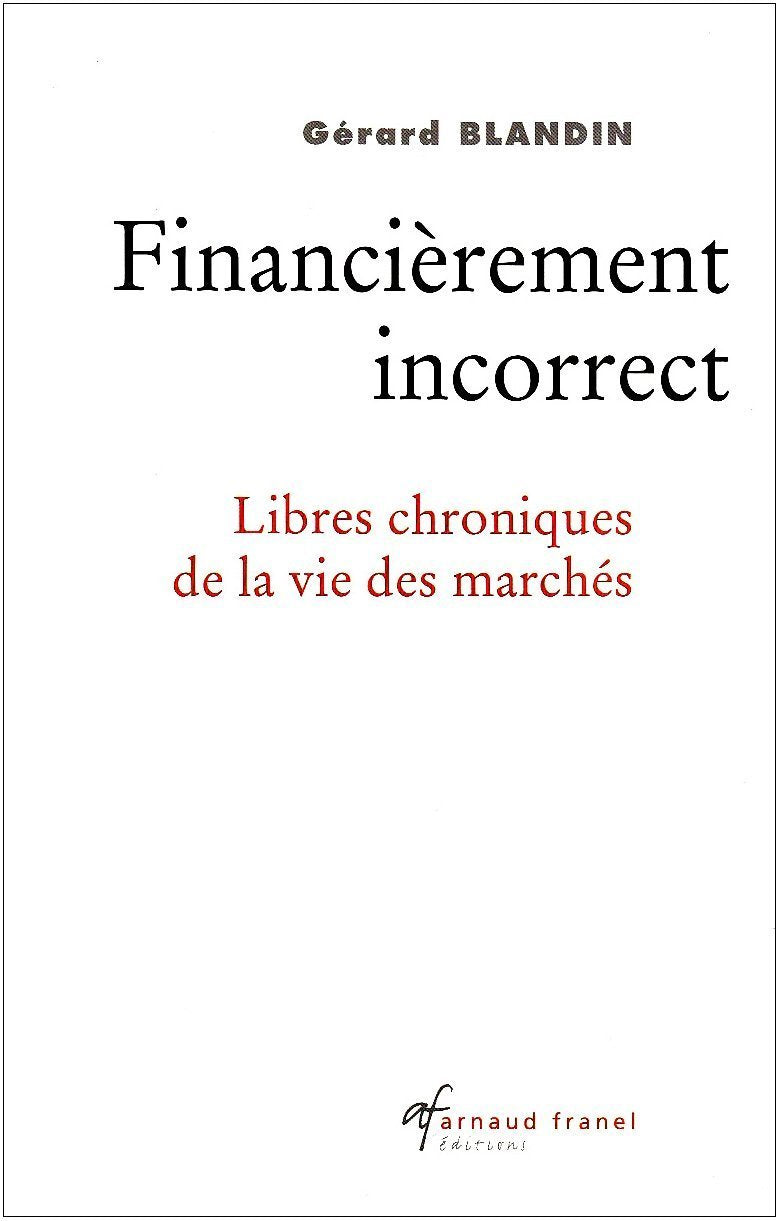 Financièrement incorrect: Libres chroniques de la vie des marchés Books