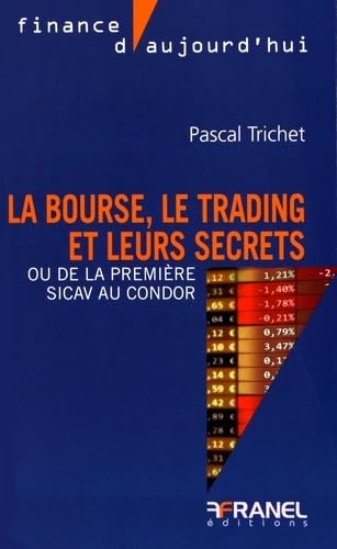 La bourse, le trading et leurs secrets: OU DE LA PREMIERE SICAV AU CONDOR book