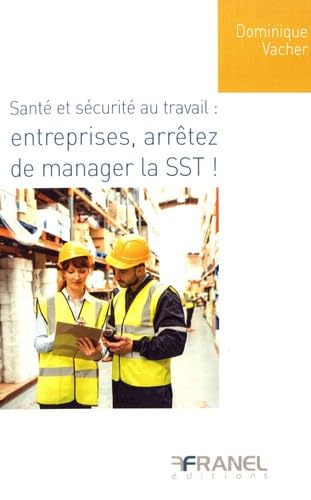 Santé et sécurité au travail : Entreprises, arrêtez de manager la SST! Business, Finance & Career
