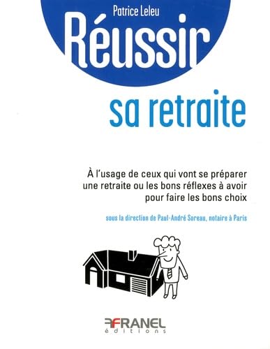 Réussir sa retraite: a l'usage de ceux qui vont se préparer une retraite ou les bons réflexes ... Business & Technology