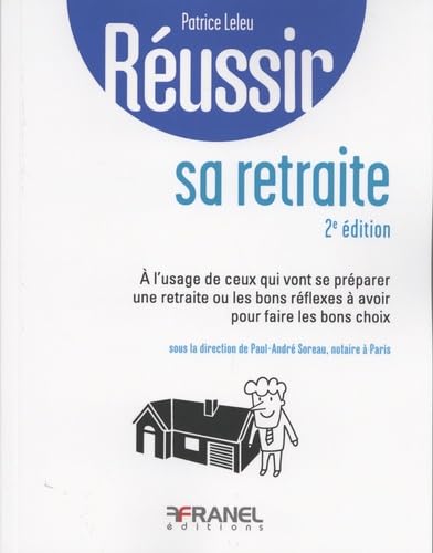 Réussir sa retraite 2e édition: A l'usage de ceux qui vont se préparer une retraite ou les bons réflexes Business & Technology