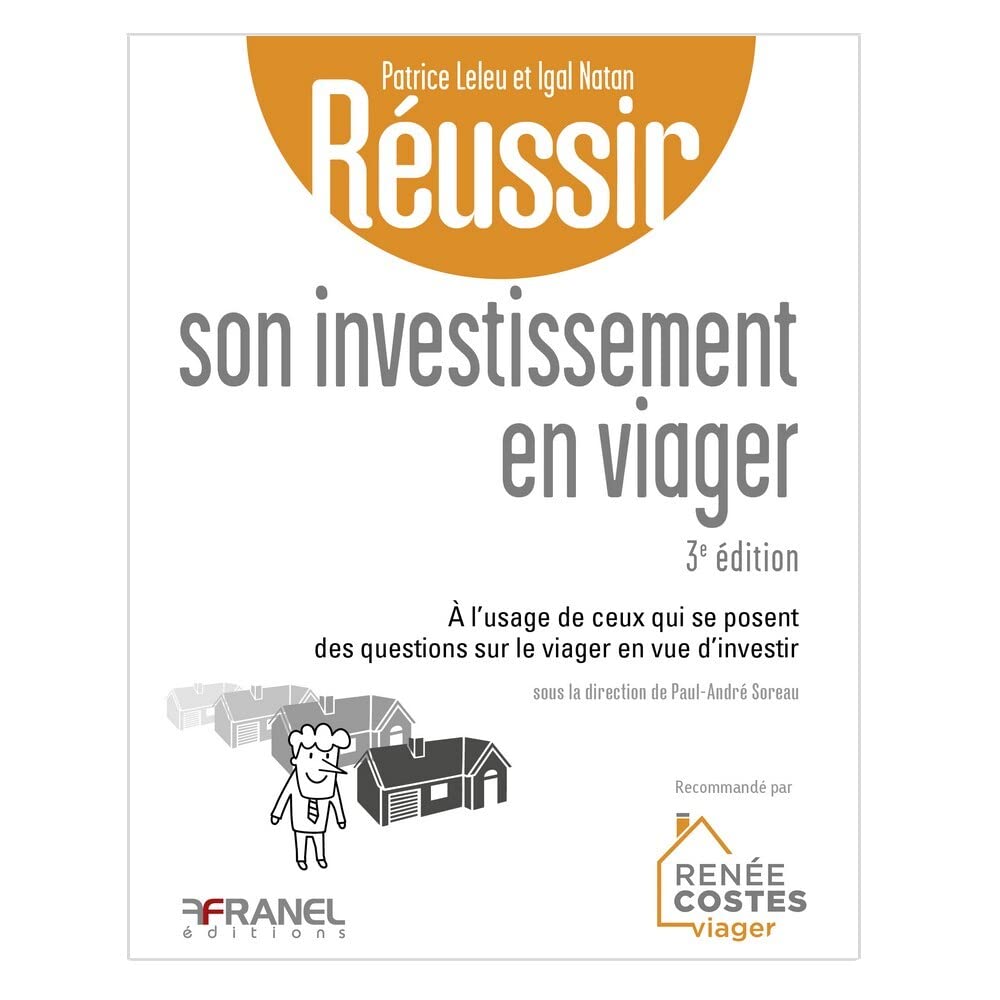 Réussir son investissement en viager 3e édition: A l'usage de ceux qui se posent des questions sur le viager en vue d'investir ou les bons reflexes à avoir pour acheter en viager Business & Technology