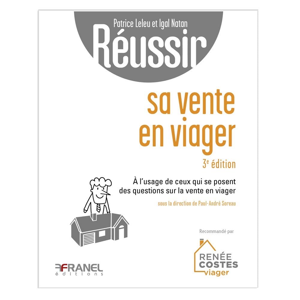 Réussir sa vente en viager 3e édition: A l'usage de ceux qui se posent des questions sur la vente en viager ou les bons réflexes à avoir pour vendre son logement en viager Business & Technology