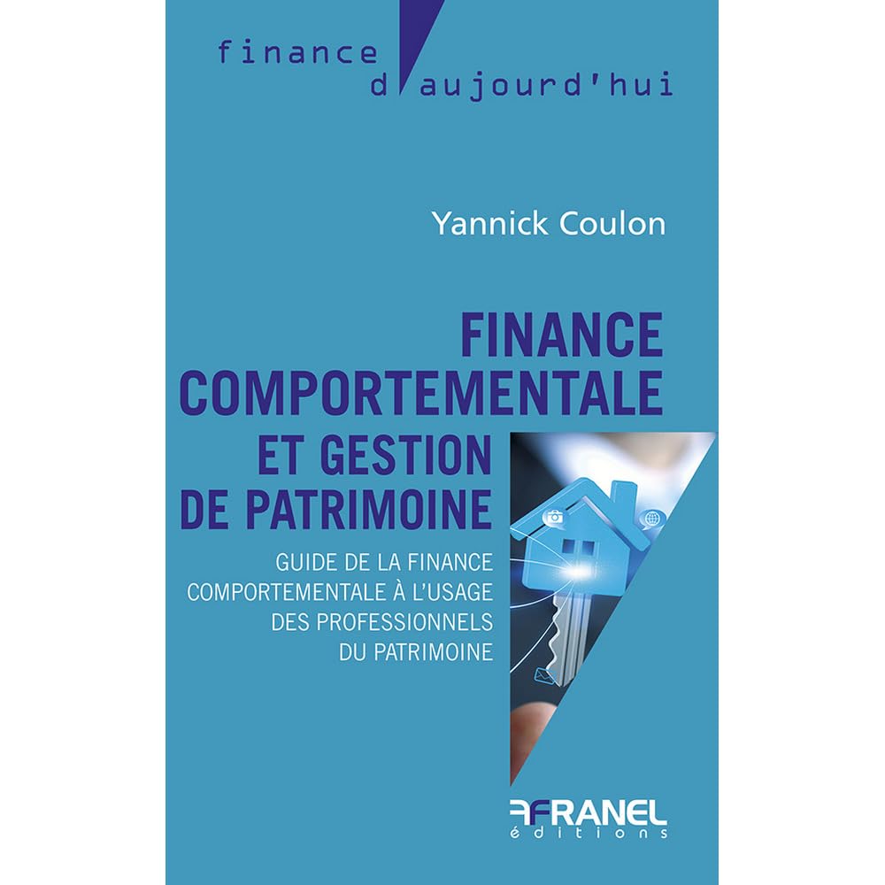 Finance comportementale et gestion de patrimoine: Guide de la finance comportementale à l'usage des professionnels du patrimoine Business & Technology
