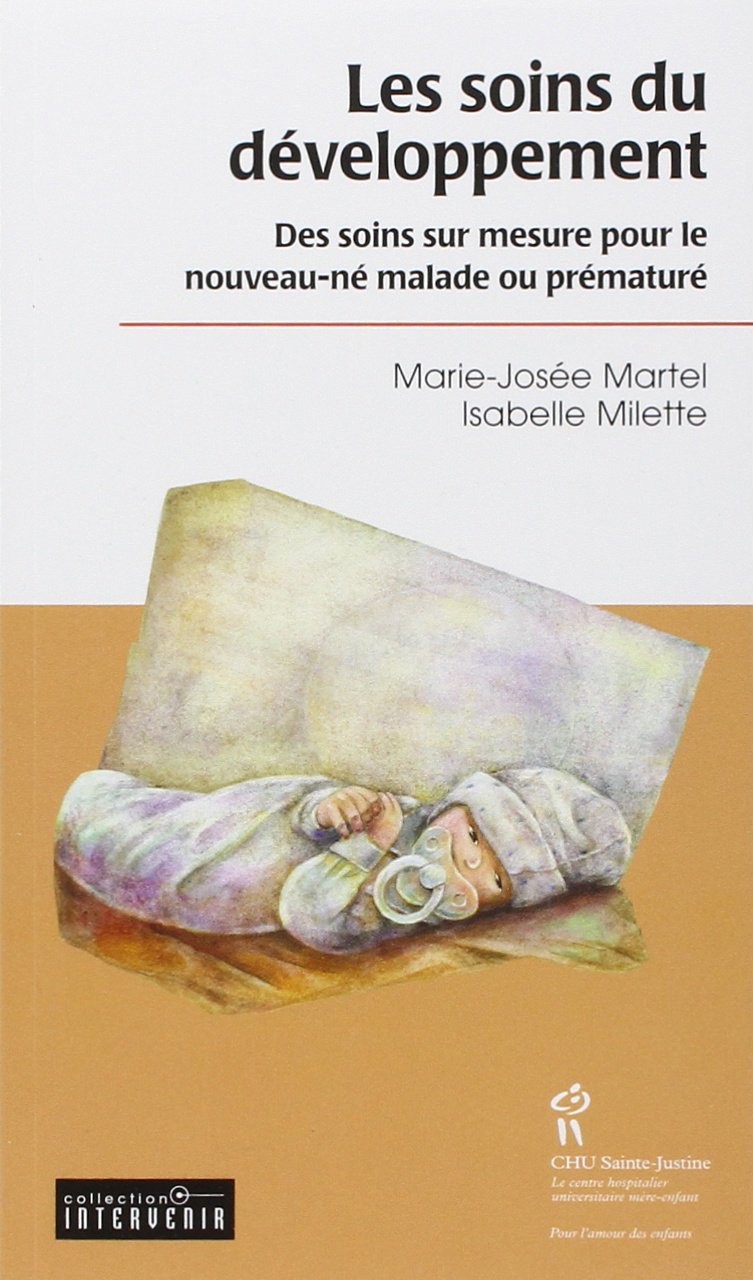 Les soins du développement : Des soins sur mesure pour le nouveau-né malade ou prématuré Books