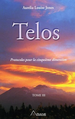 Télos Tome 3: Tome 3, Protocoles pour la cinquième dimension Religion & Esotericism