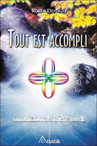 Tout est accompli: Communications avec la Terre nouvelle Religion & Esotericism
