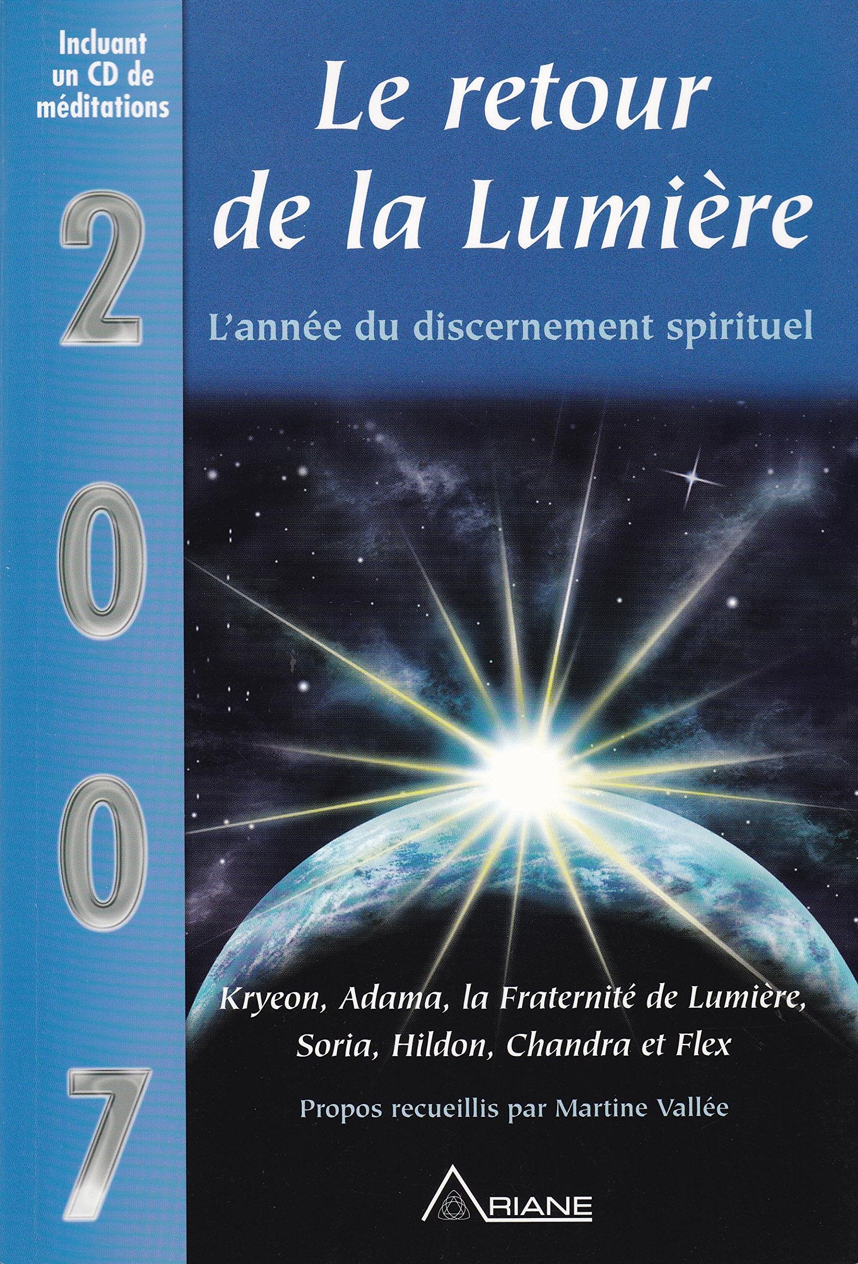 2007 le retour de la lumière: Kryeon, Adama, la Fraternité de Lumière, Soria, Hildon, Chandra et Flex Religion & Esotericism