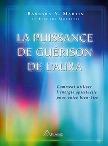 Puissance de guérison de l'aura: Comment utiliser l'énergie spirituelle pour votre bien-être Books