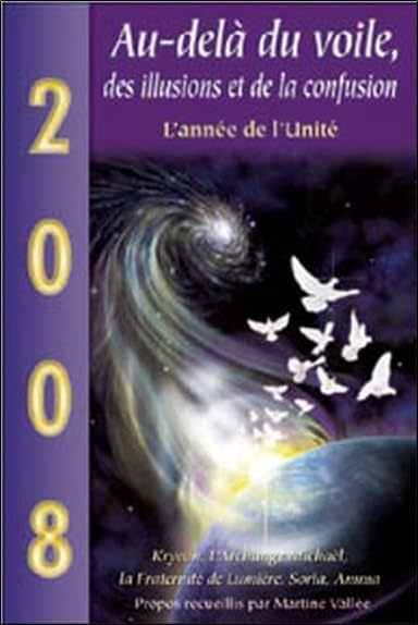 2008 - Au-delà du voile, des illusions et de la confusion: Kryeon, la Fraternité de Lumière, Soria, l'archange Michaël et Amma Religion & Esotericism