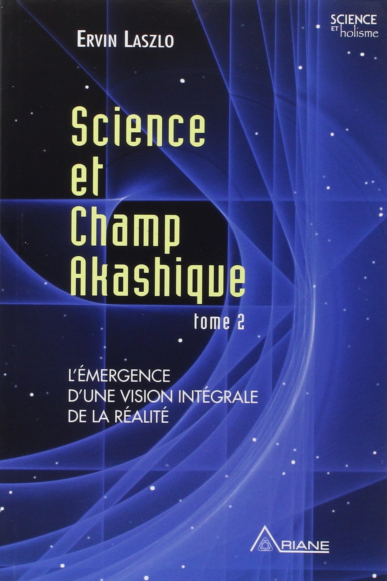 Science et champ akashique T2: Tome 2, L'émergence d'une vision intégrale de la réalité Religion & Esotericism