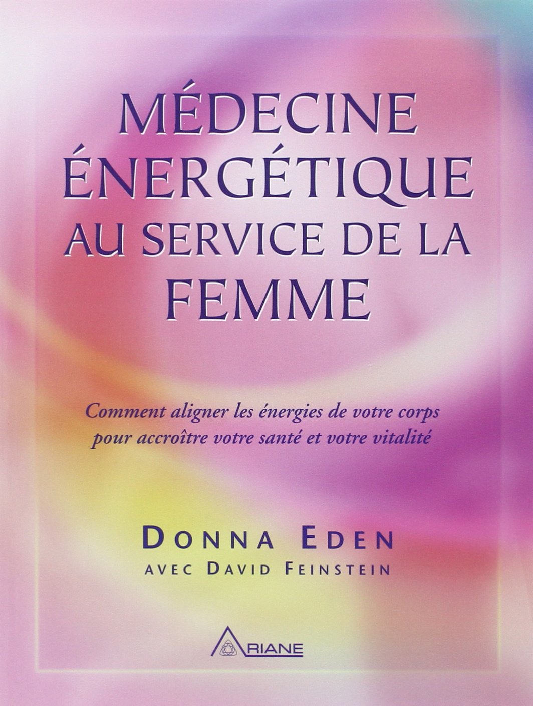 Médecine énergétique au service de la femme: Comment aligner les énergies de votre corps pour accroître votre santé et votre vitalité Books