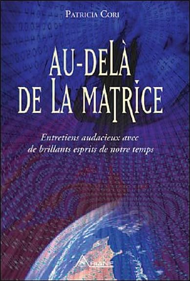 Au-delà de la Matrice: Entretiens audacieux avec de brillants esprits de notre temps Religion & Esotericism