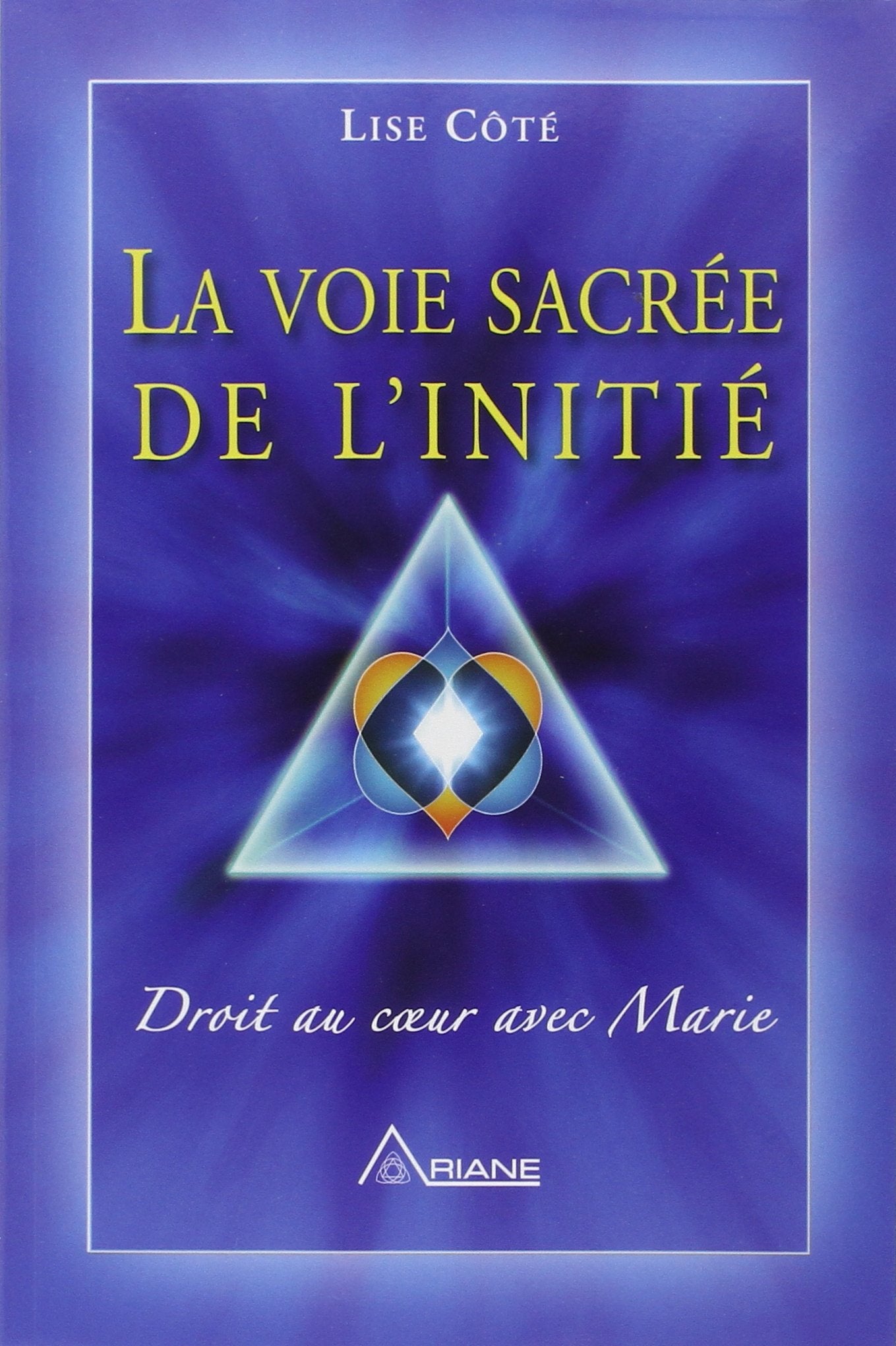 La voie sacrée de l'initié: Droit au coeur avec Marie Religion & Esotericism