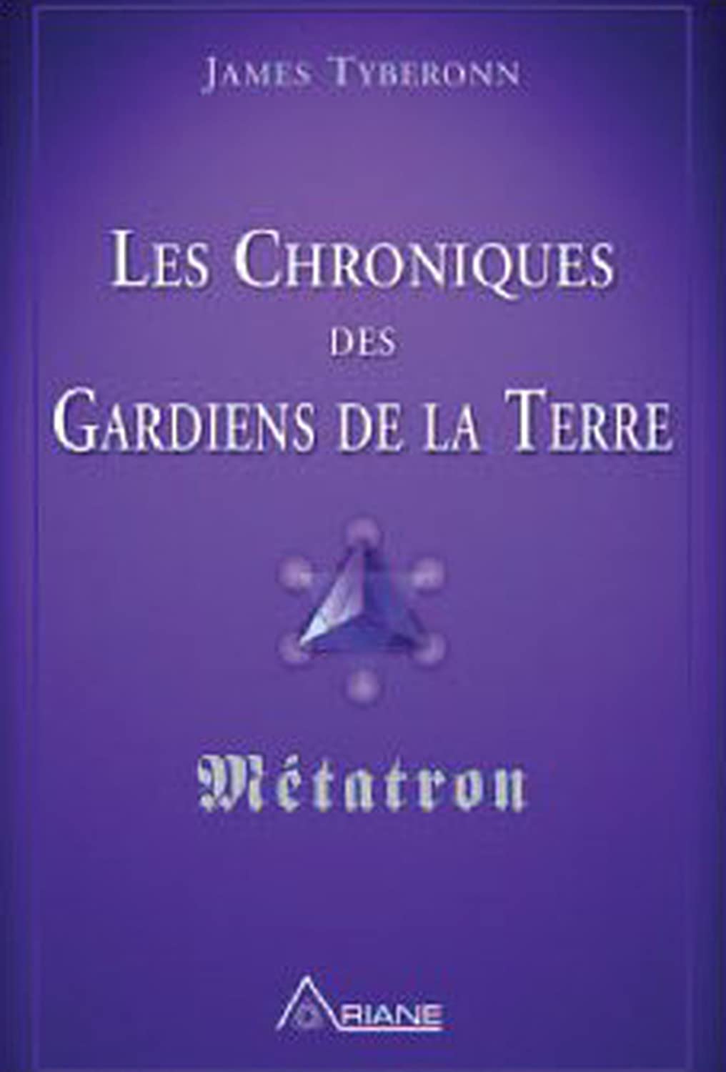 Les Chroniques des Gardiens de la Terre: Métatron Religion & Esotericism