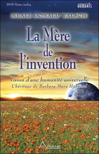 La mère de l'invention - Vision d'une humanité universelle - Livre + DVD: L'héritage de Barbara Marx Hubbard et l'avenir qui VOUS attend Religion & Esotericism