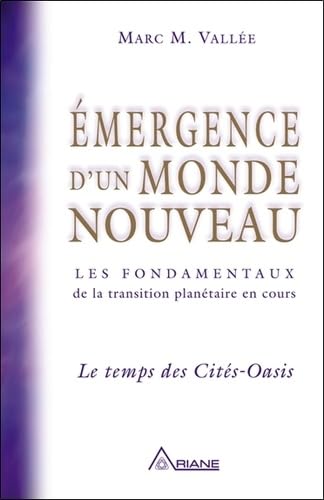 Emergence d'un monde nouveau - le temps des Cités-Oasis: Les fondamentaux de la transition planétaire en cours : Le temps des Cités-Oasis Religion & Esotericism