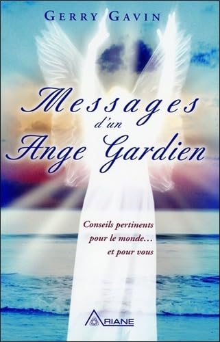Messages d'un Ange Gardien: Conseils pertinents pour le monde et pour vous Books