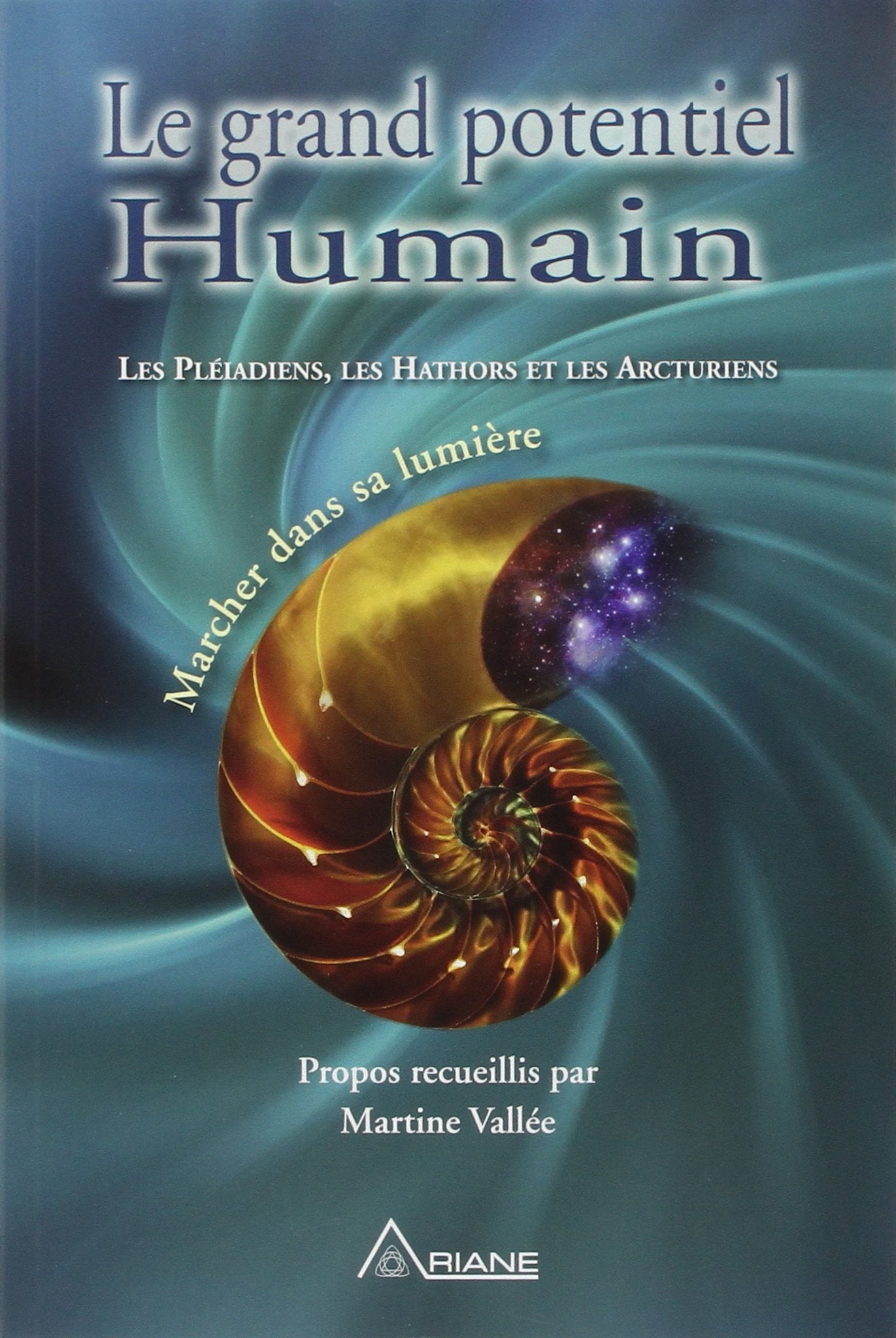 Le grand potentiel Humain: Marcher dans sa lumière : Les Pléiadiens, les Hathors et les Arcturiens Religion & Esotericism