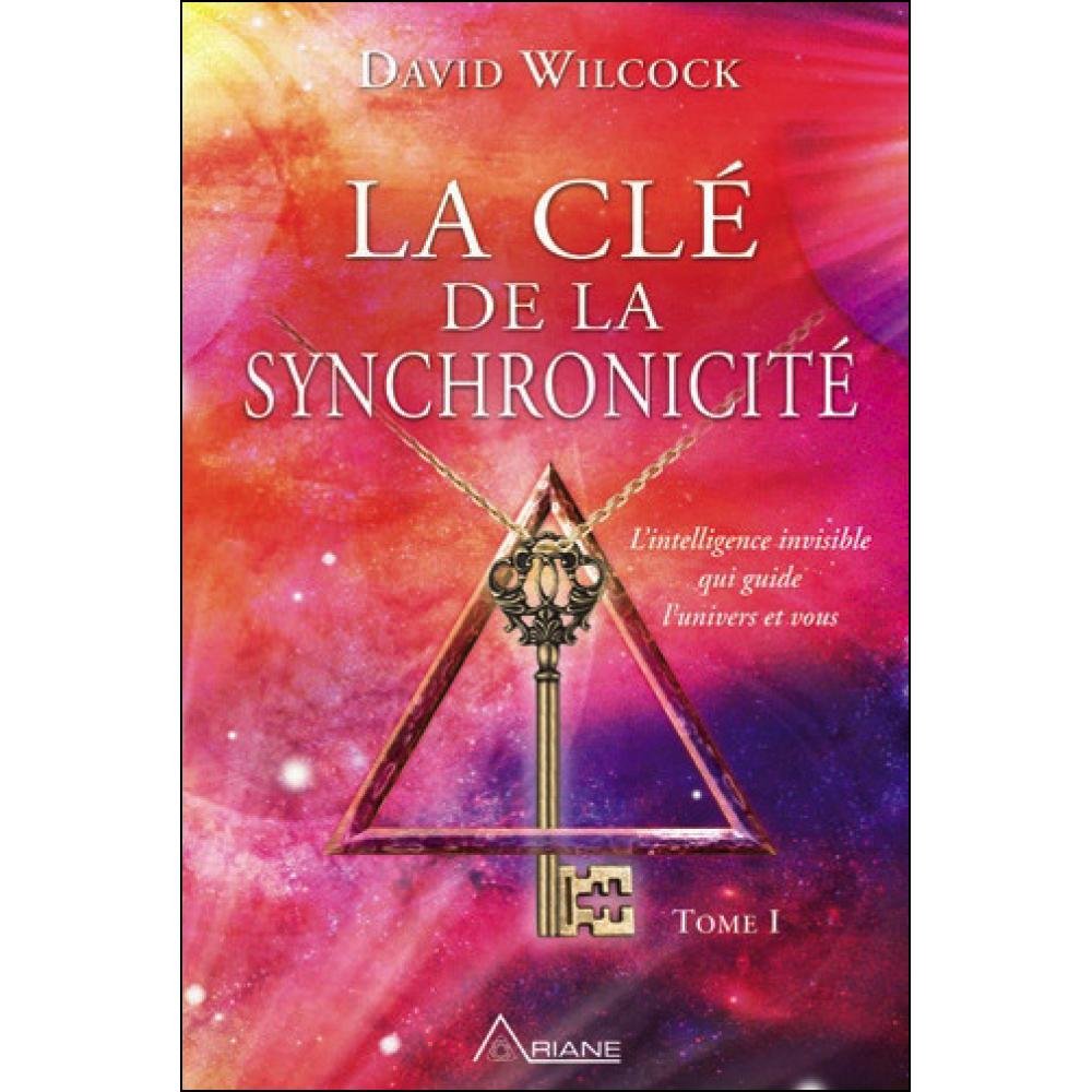 La clé de la synchronicité T1: L'intelligence invisible qui guide l'univers et vous, Tome 1 Religion & Esotericism