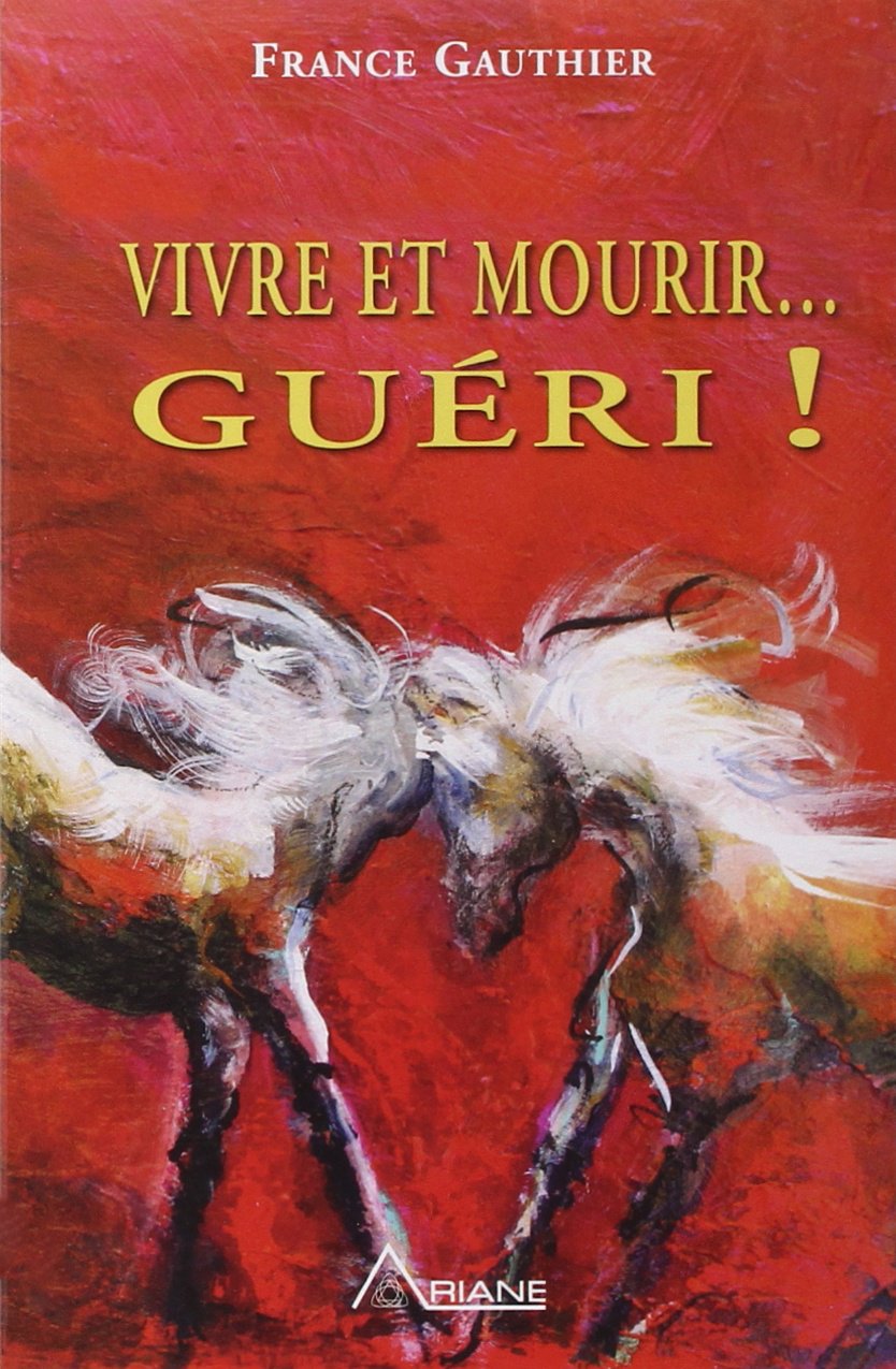 Vivre et mourir... guéri !: Histoire d'une grande résurrection Medicine