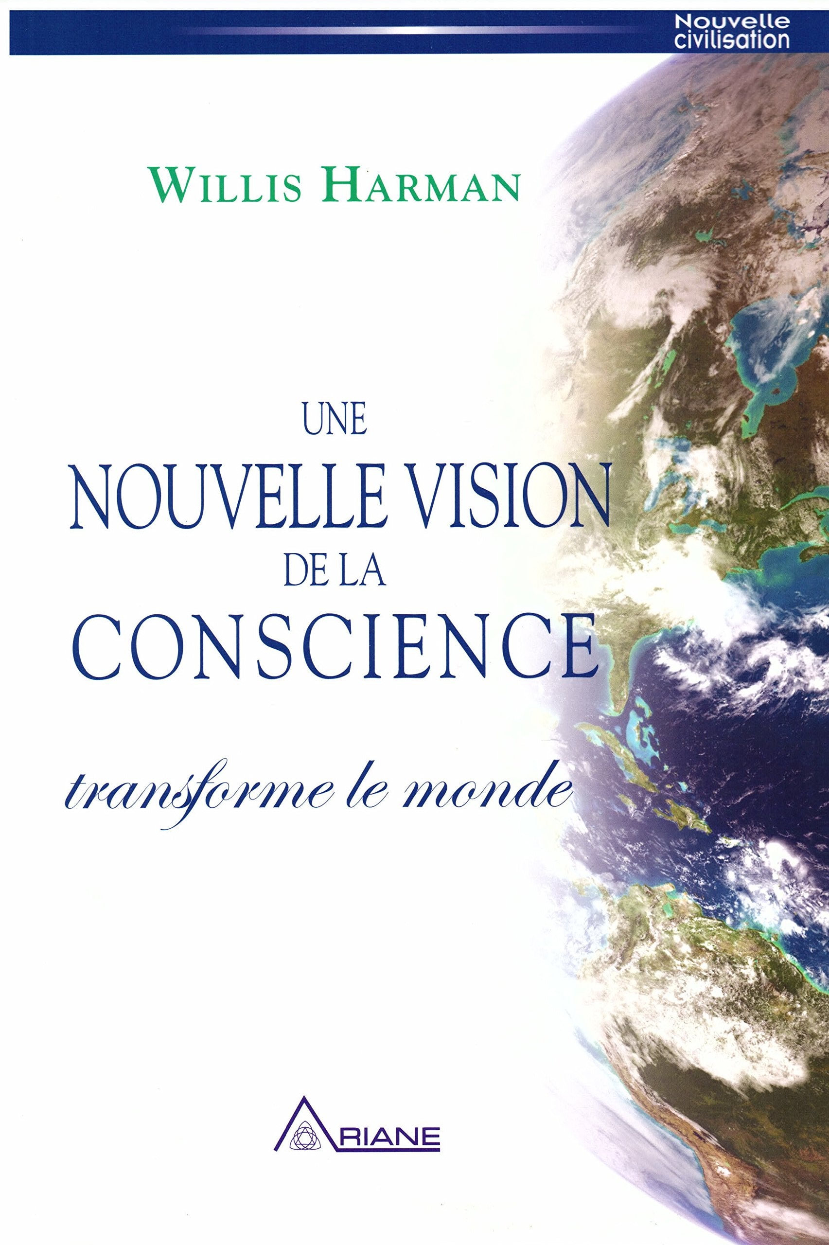 Une nouvelle vision de la conscience transforme le monde: Un nouveau paradigme scientifique, politique et social Religion & Esotericism