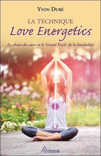 La technique Love Energetics - Le chant du coeur et le Grand Eveil de la kundalini Religion & Esotericism