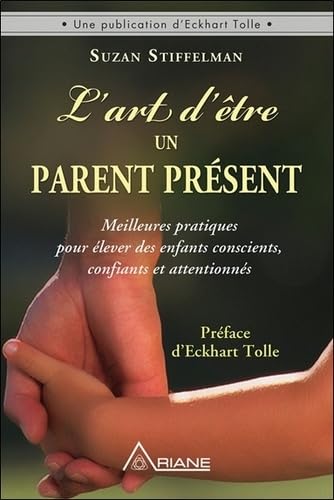 L'art d'être un parent présent - Meilleures pratiques pour élever des enfants conscients, confiants et attentionnés Parents & Children