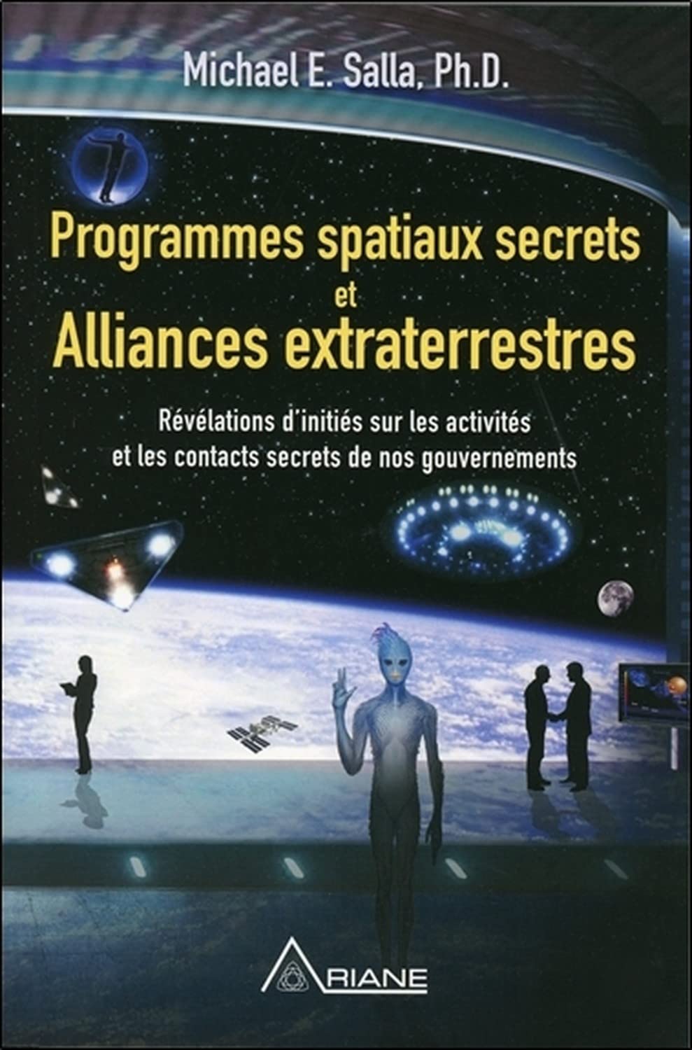 Programmes spatiaux secrets et alliances extraterrestres Tome 1: Tome 1, Révélations d'initiés sur les activités de nos gouvernements Religion & Esotericism
