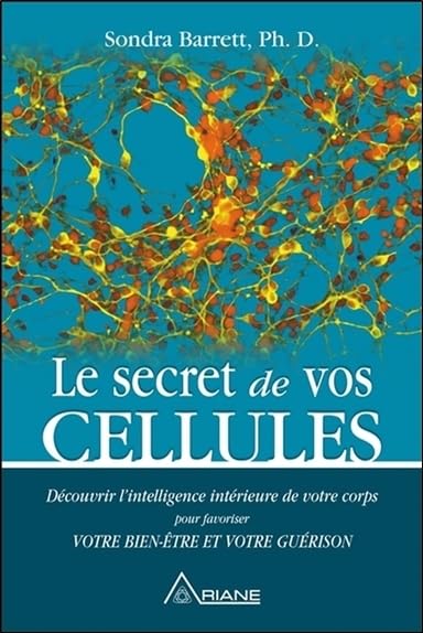 Le secret de vos cellules - Découvrir l'intelligence intérieure de votre corps pour favoriser votre bien-être...: Découvrir l'intelligence intérieure ... favoriser votre bien-être et votre guérison Books